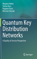 Quantum Key Distribution Networks: A Quality of Service Perspective 3031066073 Book Cover