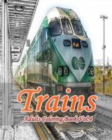 Trains: Adults Coloring Book Vol.4: Train Grayscale Coloring Books for Adults Relaxation Art Therapy for Busy People 1537193376 Book Cover