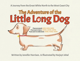 The Adventure of the Little Long Dog: A Journey from the Great White North to the West Coast City 022884486X Book Cover