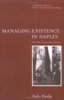 Managing Existence in Naples: Morality, Action and Structure (Cambridge Studies in Social and Cultural Anthropology) 0521566657 Book Cover