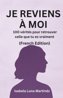 JE REVIENS À MOI: 100 vérités pour redevenir qui vous êtes vraiment (French Edition) B0FDFN3VP8 Book Cover