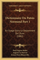 Dictionnaire Du Patois Normand Part 1: En Usage Dans Le Department De L'Eure (1882) 1160075735 Book Cover