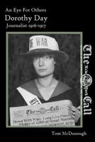 An Eye For Others: Dorothy Day, Journalist: 1916-1917 0991578872 Book Cover