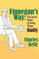 Finnegan's Way: The Secret Power of Doing Things Badly 0985891165 Book Cover