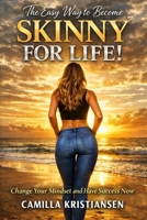 The easy way to become skinny for life!: Change your mindset and have success now B089CN7TZT Book Cover