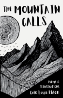 The Mountain Calls: Purpose, Adversity and the Precarious Search for Fulfillment | Poems and Illustrations B0F1X37XF3 Book Cover