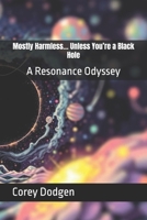Mostly Harmless… Unless You’re a Black Hole: A Resonance Odyssey B0FF3LJD9X Book Cover