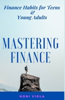 Mastering Finance: Finance Habits For Teens & Young Adults B0CQDYKXCP Book Cover