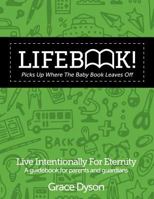 Lifebook! Picks Up Where the Baby Book Leaves Off!: A Guidebook for Parents and Guardians 1530275105 Book Cover