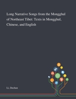 Long Narrative Songs From the Mongghul of Northeast Tibet: Texts in Mongghul, Chinese, and English 1013288807 Book Cover