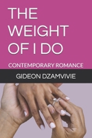 THE WEIGHT OF I DO: CONTEMPORARY ROMANCE B0GHRWV222 Book Cover