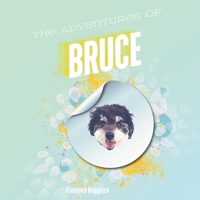 The Adventures of Bruce: A cute story about a rescue dog. B0D6B4KQ7W Book Cover