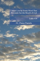 I Must Live by Every Word That Proceeds Out the Mouth of God B09K2BBP8D Book Cover