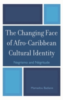 The Changing Face of Afro-Caribbean Cultural Identity: Negrismo and Négritude 0739125532 Book Cover
