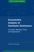Econometric Analysis of Stochastic Dominance: Concepts, Methods, Tools, and Applications 1108472796 Book Cover