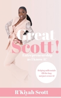 Great Scott! Entrepreneurship as I Know It 1638489165 Book Cover