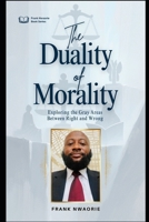 The Duality of Morality: Exploring the Gray Areas Between Right and Wrong B0FGTK7KQD Book Cover