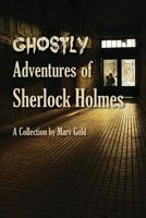 Ghostly Adventures of Sherlock Holmes 1505350069 Book Cover