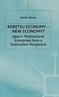 Keiretsu Economy--New Economy?: Japan's Multinational Enterprises from a Postmodern Perspective 0333921755 Book Cover