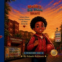 Malik's Big Brave Heart: A children's story about courage, friendship, kindness, and choosing the right paths (Terrace Town Family Stories) B0HBJPTQG7 Book Cover