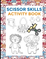 Scissor Skills Activity Book: Preschool Scissors Workbooks | Cutting Skills development for toodlers - preschoolers | 2 in 1 | 74 designs | animals | ages 3 - 5 | fun learning B08XFVWY9B Book Cover