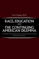 Race, Education and the Continuing American Dilemma: The Story of One People's Fight Against Pain, Power, and the Politics of the South. 0595332749 Book Cover