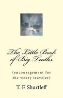 The Little Book of Big Truths: Encouragement for the Weary Traveler 1491032790 Book Cover
