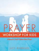 Prayer Workshop for Kids 1498463444 Book Cover