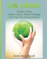 Go Green: Green Living: Green Facts, Green Energy and Tips for Going Green 1640480331 Book Cover