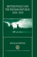 British Policy and the Weimar Republic, 1918-1919 0198203144 Book Cover