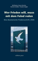 Wer Frieden will, muss mit dem Feind reden: Eine ökumenische Friedensschrift, 2026 (German Edition) 369639825X Book Cover