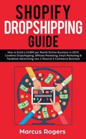 Shopify Dropshipping Guide: How to build a $100K per Month Online Business in 2019. Combine Dropshipping, Affiliate Marketing, Email Marketing & Facebook Advertising into 1 Massive E-Commerce Business 1950788164 Book Cover