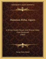 Hammam Rirha, Algiers: A Winter Health Resort And Mineral Water Cure Combined 1015071341 Book Cover