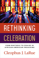 Rethinking Celebration: From Rhetoric to Praise in African American Preaching 0664261493 Book Cover