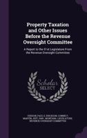 Property taxation and other issues before the Revenue Oversight Committee: a report to the 51st Legislature from the Revenue Oversight Committee 1341525090 Book Cover