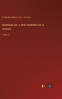 Memorias de La Real Academia de la Historia: Tomo 1 3368114425 Book Cover