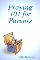 Praying 101 for Parents 0615154875 Book Cover