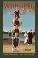 Winnipeg Beach: Leisure and Courtship in a Resort Town, 1900-1967 0887557228 Book Cover
