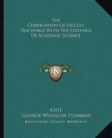 The Correlation Of Occult Teachings With The Findings Of Academic Science 1425315925 Book Cover