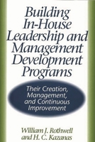 Building In-House Leadership and Management Development Programs: Their Creation, Management, and Continuous Improvement 1567202586 Book Cover