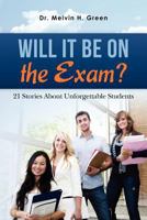Will It Be on the Exam?: 21 Stories About Unforgettable Students 1470048817 Book Cover
