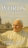 Words that moved the world: 111 quotes from John Paul II about God, mankind and the future of the Catholic Church 3384631757 Book Cover