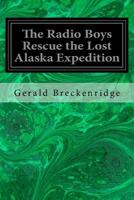 The Radio Boys Rescue the Lost Alaska Expedition 1023172615 Book Cover