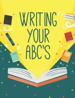 Writing Your ABC'S: Handwriting Practice Notebook For Preschool and Kindergarten Kids 1073385116 Book Cover