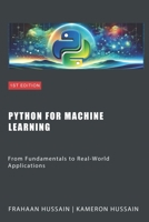 Python for Machine Learning: From Fundamentals to Real-World Applications B0CN4M2SX6 Book Cover