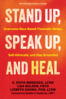 Stand Up, Speak Up, and Heal: Overcome Race-Based Traumatic Stress, Self-Advocate, and Stay Grounded (The New Harbinger Voices for Change Series) 1648487904 Book Cover
