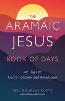 The Aramaic Jesus Book of Days: Forty Days of Contemplation and Revelation 164297059X Book Cover