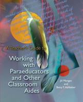 A Teacher's Guide to Working with Paraeducators and Other Classroom Aides 087120505X Book Cover
