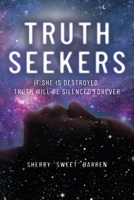 Truth Seekers: If She is Destroyed, Truth Will be Silenced Forever 1641116781 Book Cover
