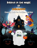 Believe in the Magic of Halloween: A Spooky Fun Halloween Coloring Book For Toddlers And Kids With Scary Ghosts, Witches, Pumpkins ... B08JDTN9DW Book Cover